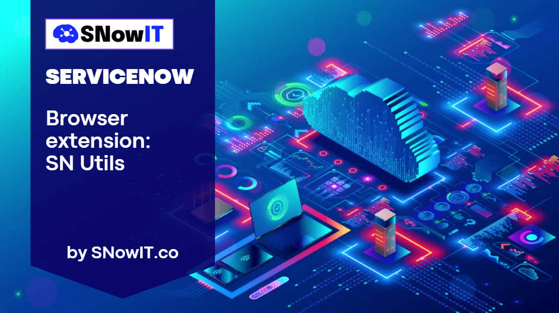 ServiceNow - Browser extension SNUtils