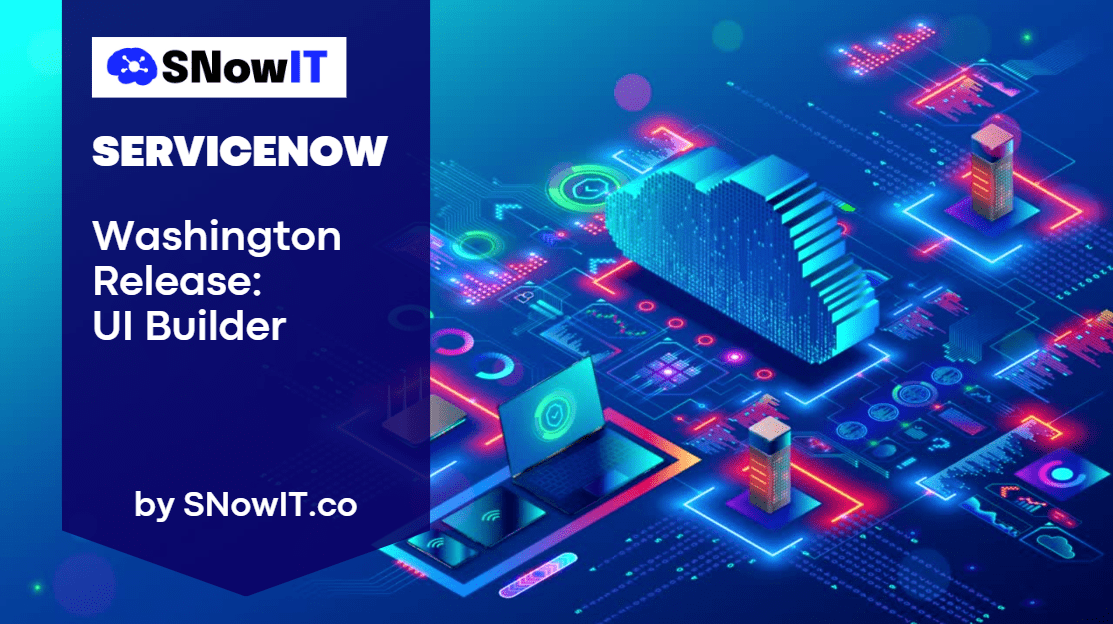 ServiceNow Washington Release UI Builder